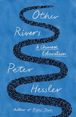 Other Rivers: A Chinese Education by Hessler, Peter