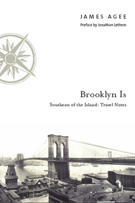 Brooklyn Is: Southeast of the Island: Travel Notes by Agee, James