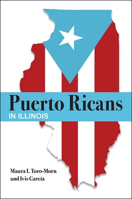 Puerto Ricans in Illinois by Toro-Morn, Maura I.