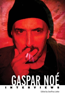 Gaspar No?: Interviews by Lokke, Geoffrey