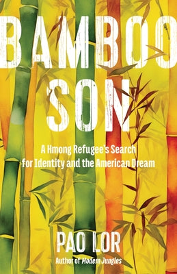 Bamboo Son: A Hmong Refugee's Search for Identity and the American Dream by Lor, Pao