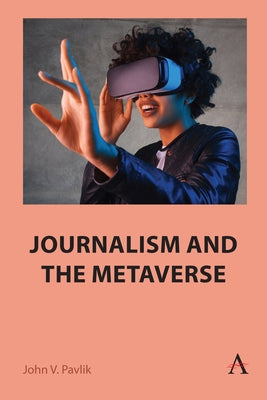 Journalism and the Metaverse by Pavlik, John V.