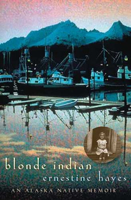 Blonde Indian: An Alaska Native Memoir Volume 57 by Hayes, Ernestine