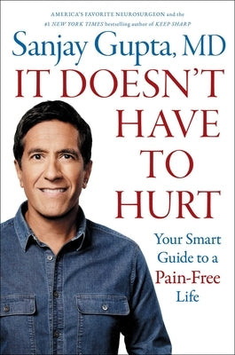 It Doesn't Have to Hurt: Your Smart Guide to a Pain-Free Life by Gupta, Sanjay
