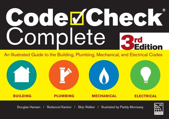 Code Check Complete 3rd Edition: An Illustrated Guide to the Building, Plumbing, Mechanical, and Electrical Codes by Hansen, Douglas