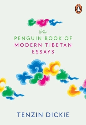 The Penguin Book of Modern Tibetan Essays by Tenzin, Dickie