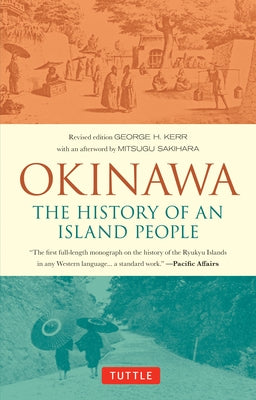 Okinawa: The History of an Island People by Kerr, George