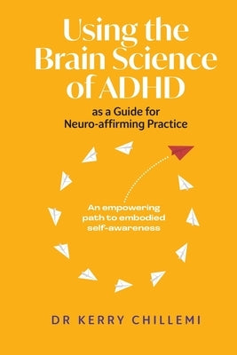 Using the Brain Science of ADHD as a Guide for Neuro-affirming Practice by Chillemi, Kerry