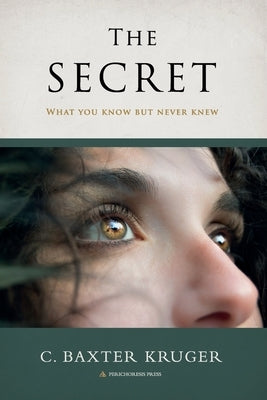 The Secret: What You Know But Never Knew by Kruger, C. Baxter