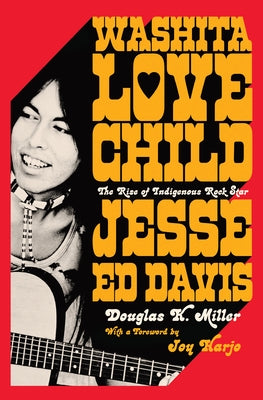 Washita Love Child: The Rise of Indigenous Rock Star Jesse Ed Davis by Miller, Douglas K.