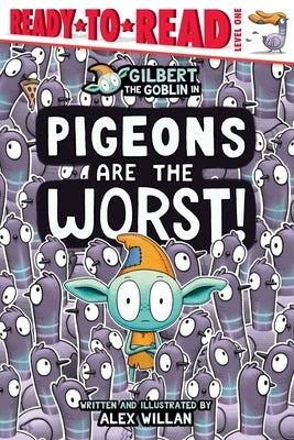 Pigeons Are the Worst!: Ready-To-Read Level 1 by Willan, Alex