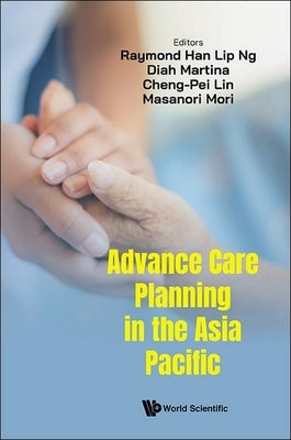 Advance Care Planning in the Asia Pacific by Raymond Ng, Diah Martina Cheng-Pei Lin