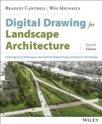 Digital Drawing for Landscape Architecture: Contemporary Techniques and Tools for Digital Representation in Site Design by Cantrell, Bradley