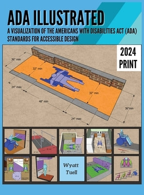 ADA Illustrated: A Visualization of the Americans with Disabilities Act (ADA) Standards for Accessible Design by Tuell, Wyatt