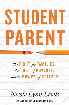 Student Parent: The Fight for Families, the Cost of Poverty, and the Power of College by Lewis, Nicole Lynn