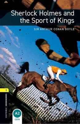 Oxford Bookworms Library: Sherlock Holmes and the Sport of Kings: Level 1: 400-Word Vocabulary by Bassett, Jennifer