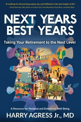 Next Years Best Years: Taking Your Retirement to the Next Level by Agress, Harry