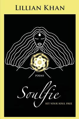 Soulfie: set your soul free - poems by Khan, Lillian