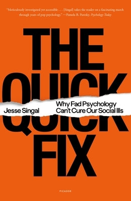 The Quick Fix: Why Fad Psychology Can't Cure Our Social Ills by Singal, Jesse