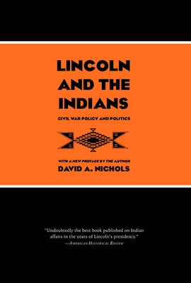 Lincoln and the Indians: Civil War Policy and Politics by Nichols, David A.