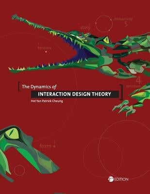 The Dynamics of Interaction Design Theory by Cheung, Hoi Yan Patrick