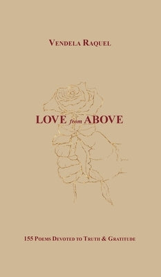 Love from Above: 155 Poems Devoted to Truth & Gratitude by Raquel, Vendela