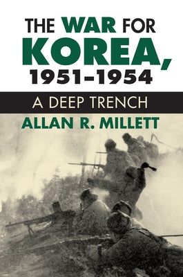 The War for Korea, 1951-1954: A Deep Trench by Millett, Alan R.