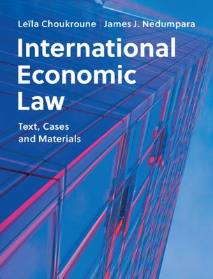 International Economic Law: Text, Cases and Materials by Choukroune, Le?la