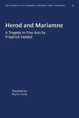 Herod and Mariamne: A Tragedy in Five Acts by Friedrich Hebbel by Hebbel, Friedrich
