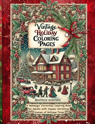 Vintage Holiday Coloring Pages: Relax and Unwind with Old World Christmas Designs and Classic Holiday Art for a Timeless Coloring Experience by Winter, Beatrice