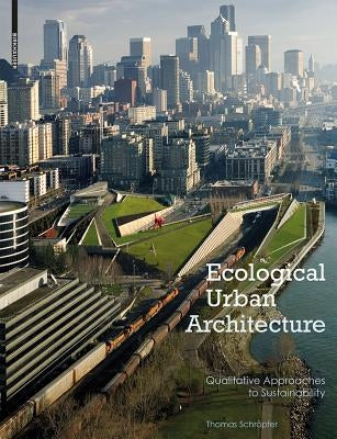 Ecological Urban Architecture: Qualitative Approaches to Sustainability by SchrÃ¶pfer, Thomas