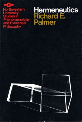 Hermeneutics: Interpretation Theory in Schleiermacher, Dilthey, Heidegger, and Gadamer by Palmer, Richard E.