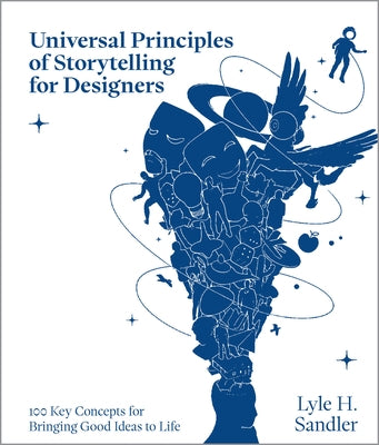 Universal Principles of Storytelling for Designers: 100 Key Concepts for Bringing Good Ideas to Life by Sandler, Lyle H.