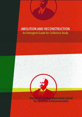 Abolition and Reconstruction: An Emergent Guide for Collective Study by Du Bois Movement School for Abolition an