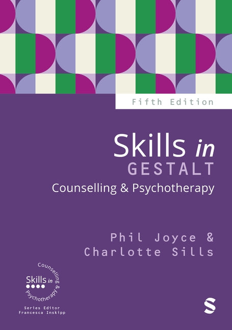 Skills in Gestalt Counselling & Psychotherapy (Fifth Edition) by Joyce, Phil