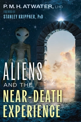 Aliens and the Near-Death Experience by Atwater, P. M. H.