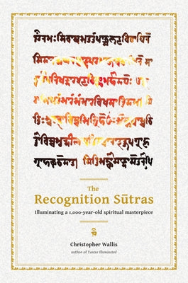 The Recognition Sutras: Illuminating a 1,000-Year-Old Spiritual Masterpiece by Wallis, Christopher D.