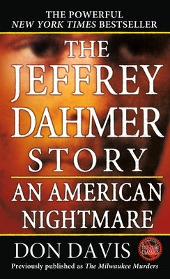 The Jeffrey Dahmer Story: An American Nightmare by Davis, Donald A.