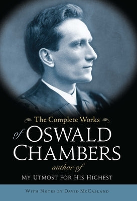 The Complete Works of Oswald Chambers by Chambers, Oswald