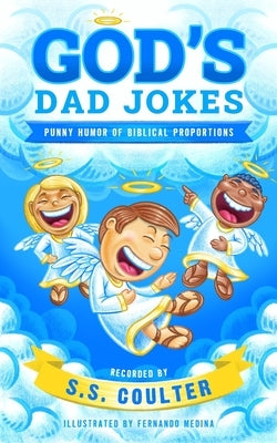 God's Dad Jokes: Hilarious Dad Jokes and Family-Friendly Bible Puns - Perfect Gift for Dads, Friends, and Church Family by Coulter, S. S.