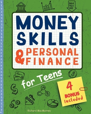 Money Skills & Personal Finance for Teens: Learn How to Save, Invest and Spend Wisely for a Lifelong Financial Success. With Practical Activities, Eth by Macmanney, Richard
