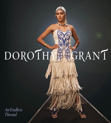 Dorothy Grant: An Endless Thread by Grant, Dorothy