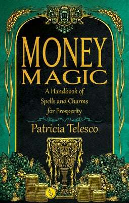 Money Magic: A Handbook of Spells and Charms for Prosperity by Telesco, Patricia