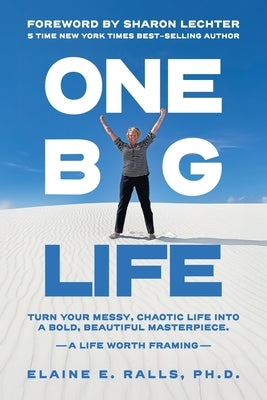 One Big Life: Turn your messy, chaotic life into a bold, beautiful masterpiece. by Ralls, Elaine