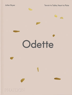 Odette: Terroir to Table, Heart to Plate [A Cookbook] by Royer, Julien