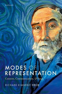 Modes of Representation: Content, Communication, and Frege by Heck, Richard Kimberly