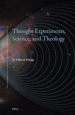 Thought Experiments, Science, and Theology by Fehige, Yiftach