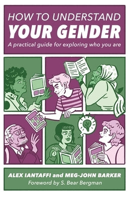 How to Understand Your Gender: A Practical Guide for Exploring Who You Are by Iantaffi, Alex