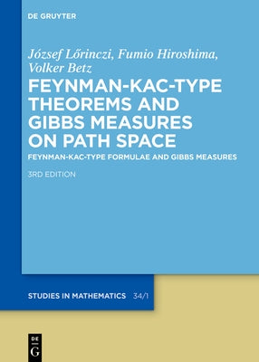 Feynman-Kac-Type Theorems and Gibbs Measures on Path Space: Feynman-Kac-Type Formulae and Gibbs Measures by LÃ¶rinczi, JÃ³zsef