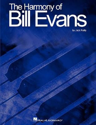 The Harmony of Bill Evans by Jack Reilly Jazz Piano Sheet Music Book for Advanced Musicians and Students Keyboard Instruction and Composition Analysis by Reilly, Jack